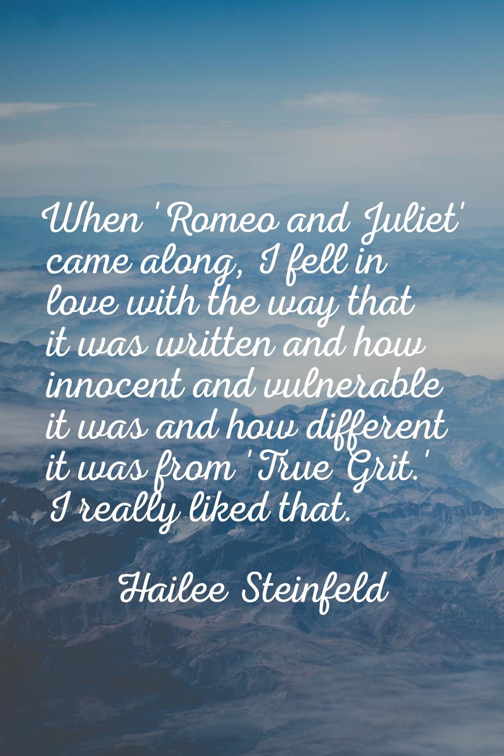 When 'Romeo and Juliet' came along, I fell in love with the way that it was written and how innocen