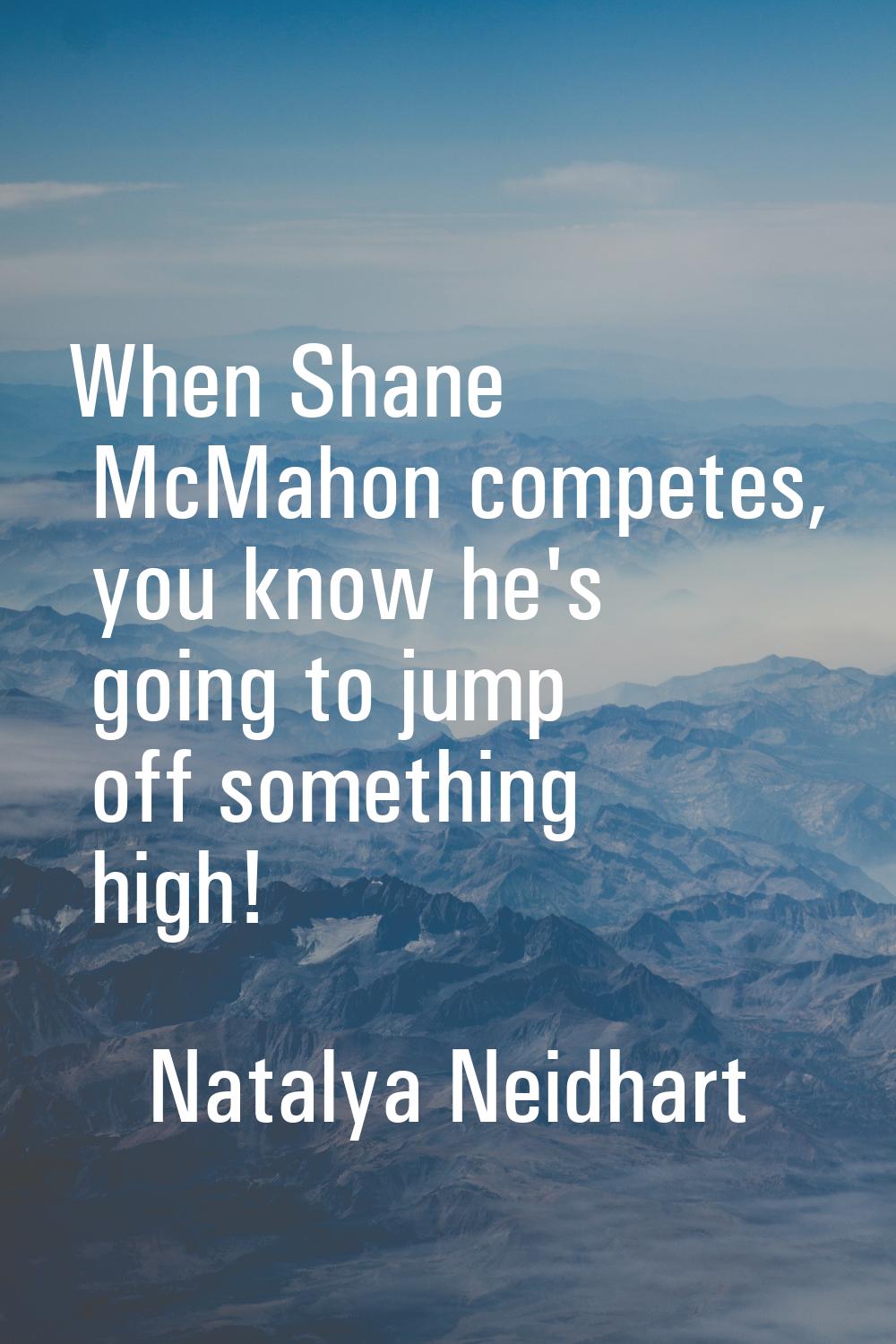 When Shane McMahon competes, you know he's going to jump off something high!