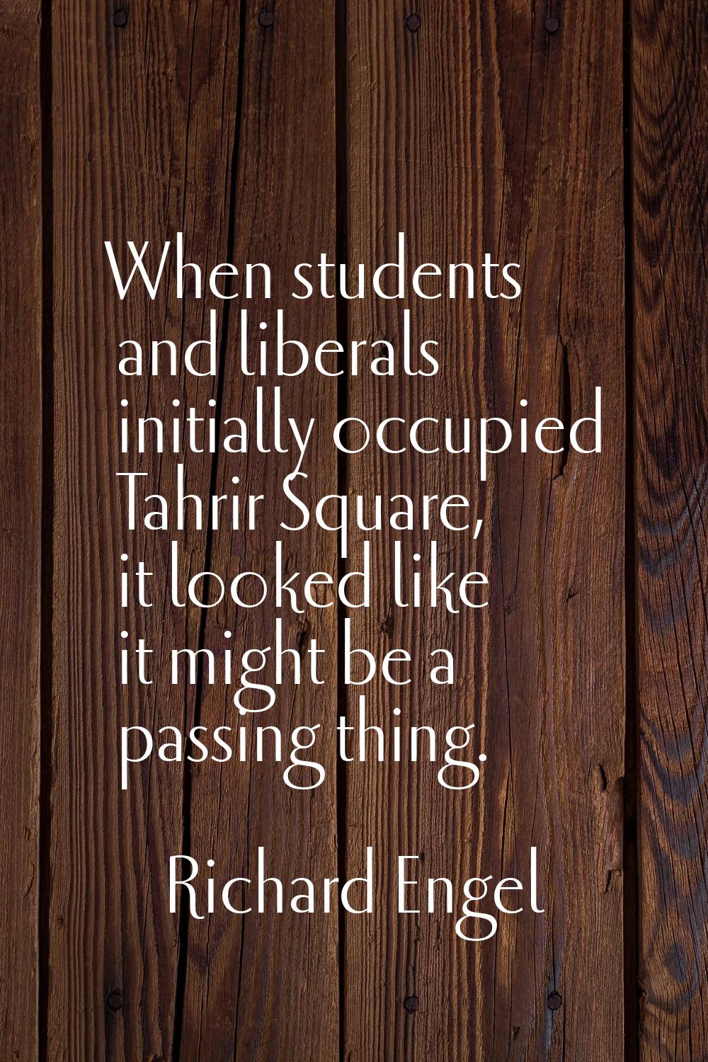 When students and liberals initially occupied Tahrir Square, it looked like it might be a passing t