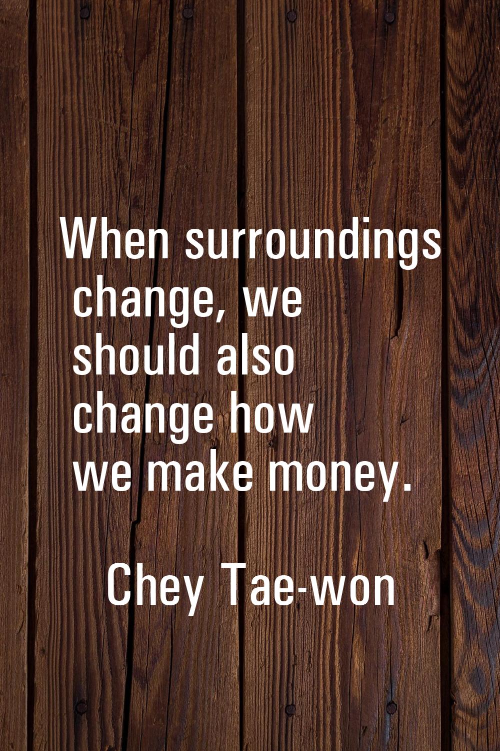 When surroundings change, we should also change how we make money.