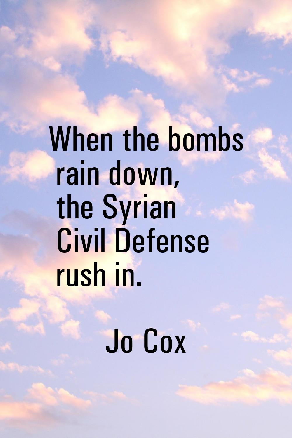 When the bombs rain down, the Syrian Civil Defense rush in.