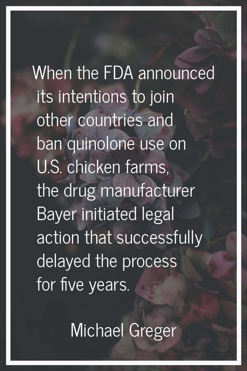 When the FDA announced its intentions to join other countries and ban quinolone use on U.S. chicken