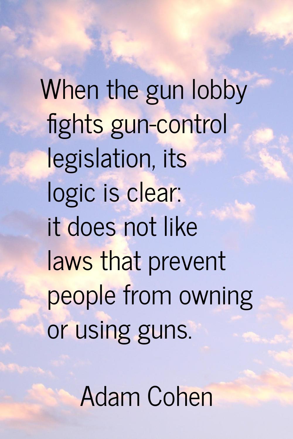 When the gun lobby fights gun-control legislation, its logic is clear: it does not like laws that p