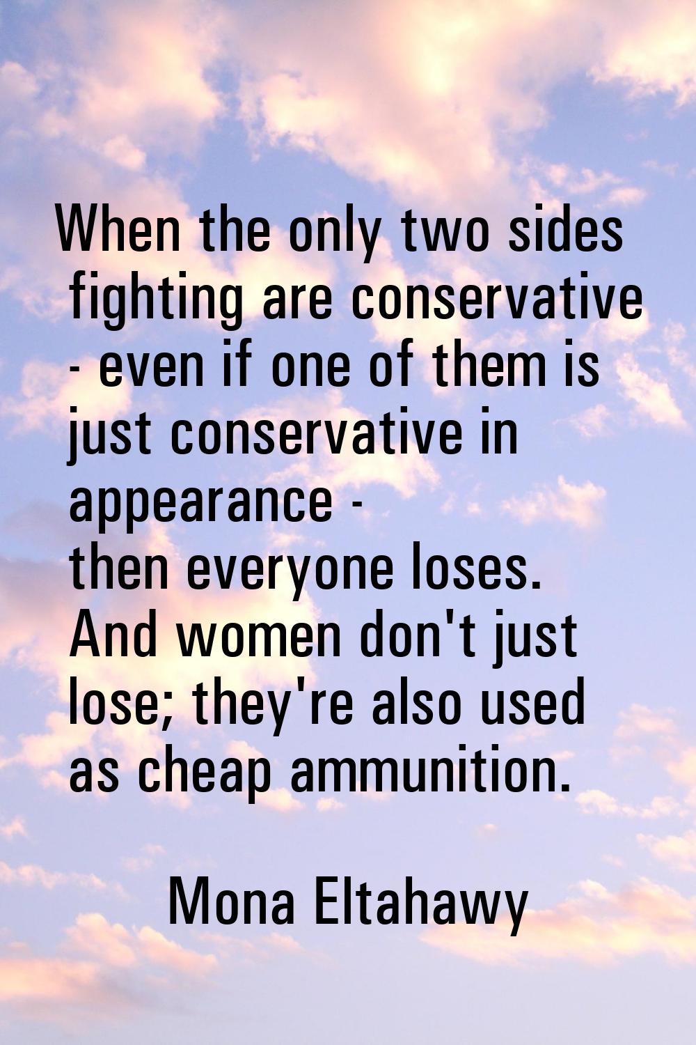 When the only two sides fighting are conservative - even if one of them is just conservative in app