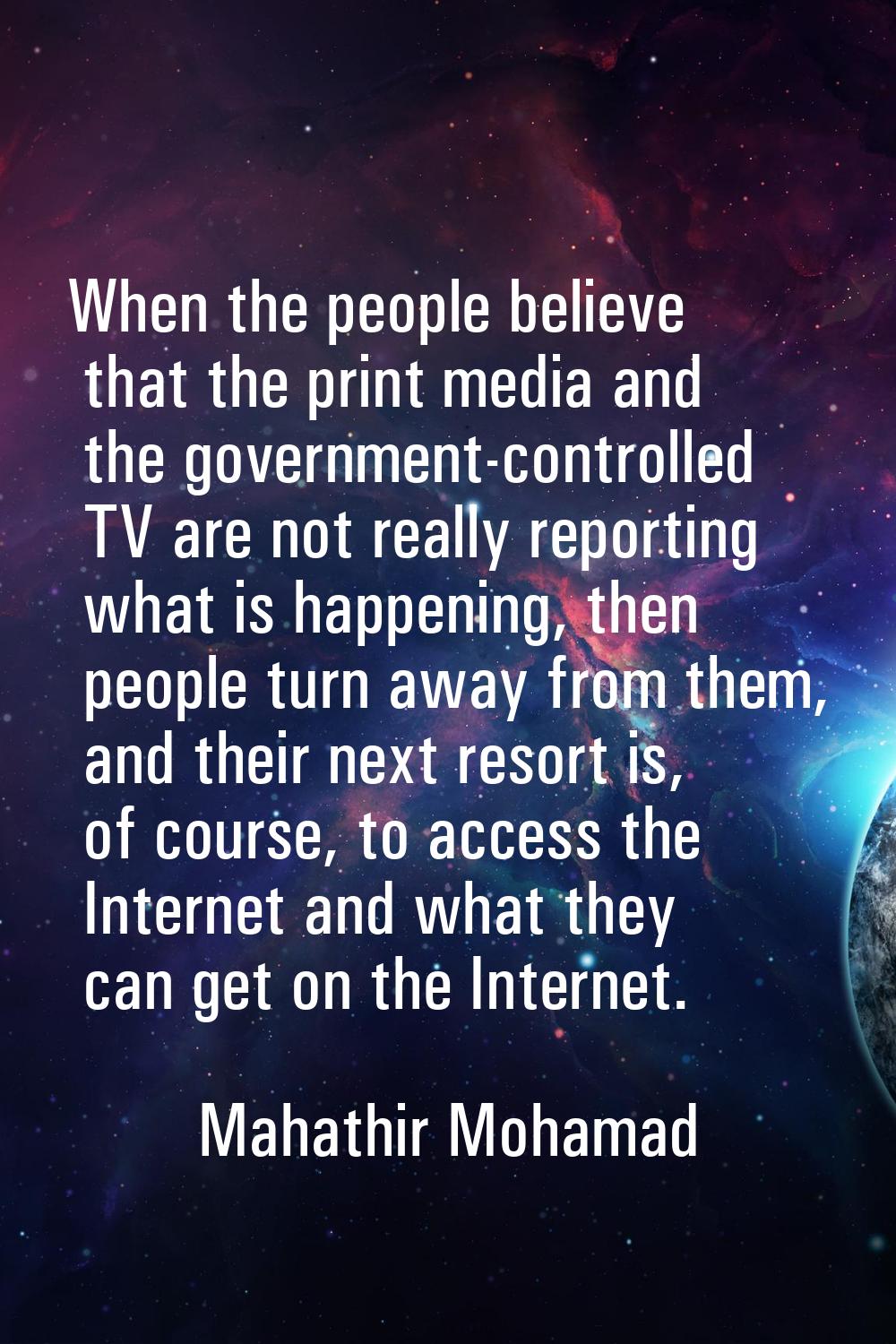 When the people believe that the print media and the government-controlled TV are not really report