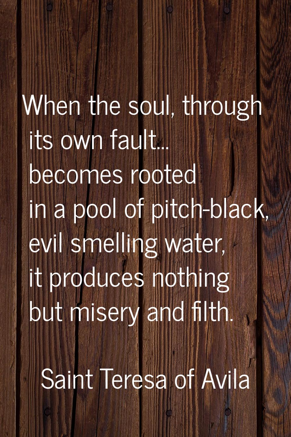 When the soul, through its own fault... becomes rooted in a pool of pitch-black, evil smelling wate