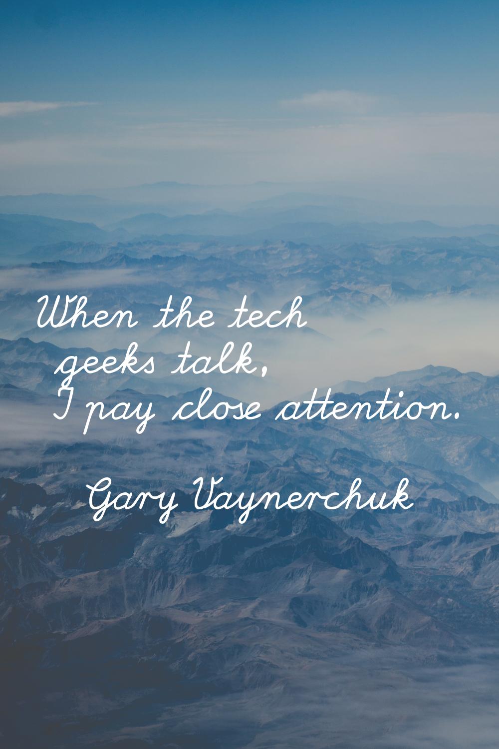 When the tech geeks talk, I pay close attention.