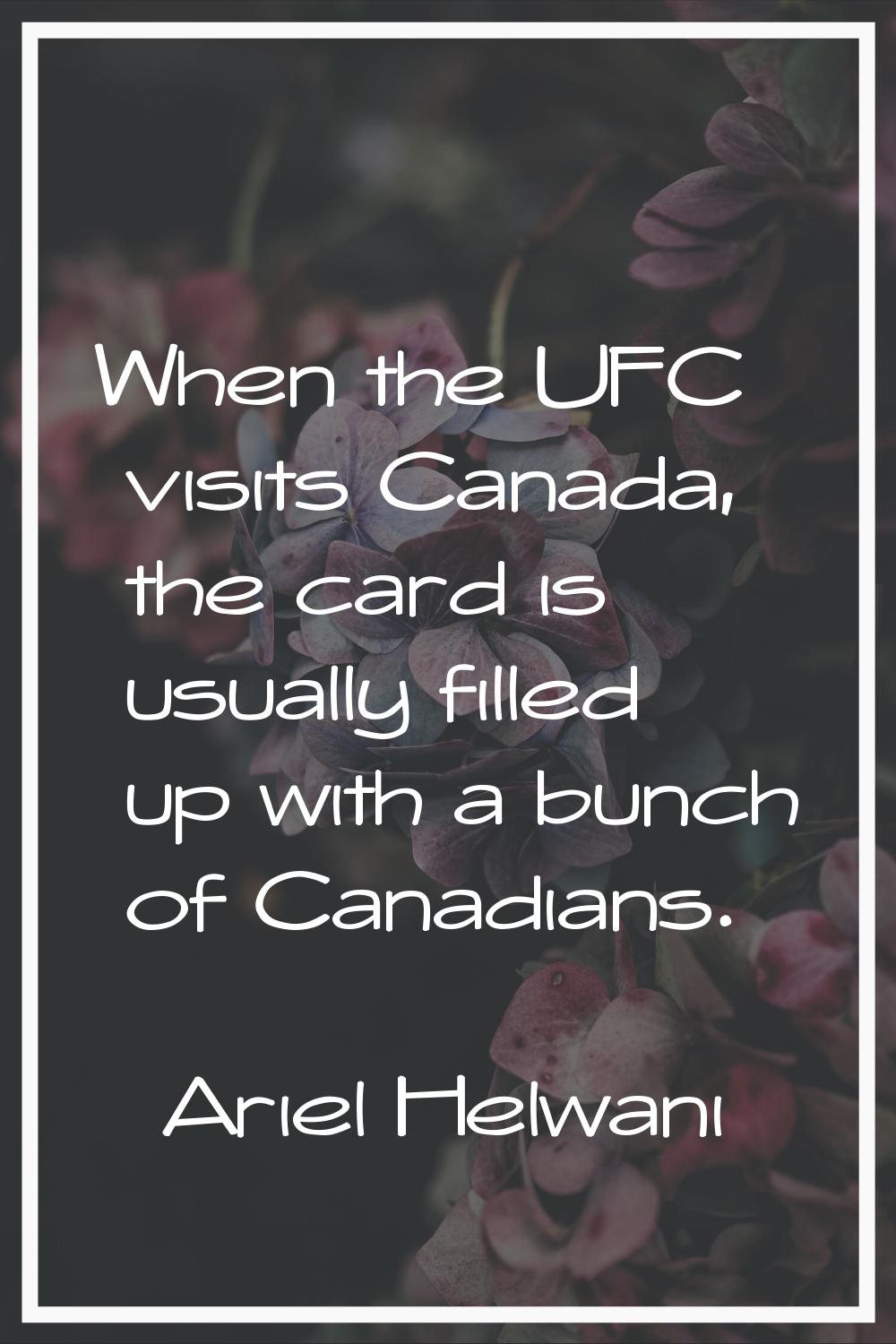 When the UFC visits Canada, the card is usually filled up with a bunch of Canadians.
