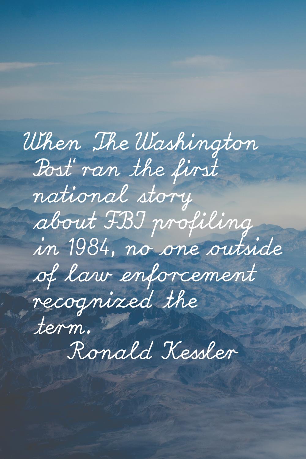 When 'The Washington Post' ran the first national story about FBI profiling in 1984, no one outside