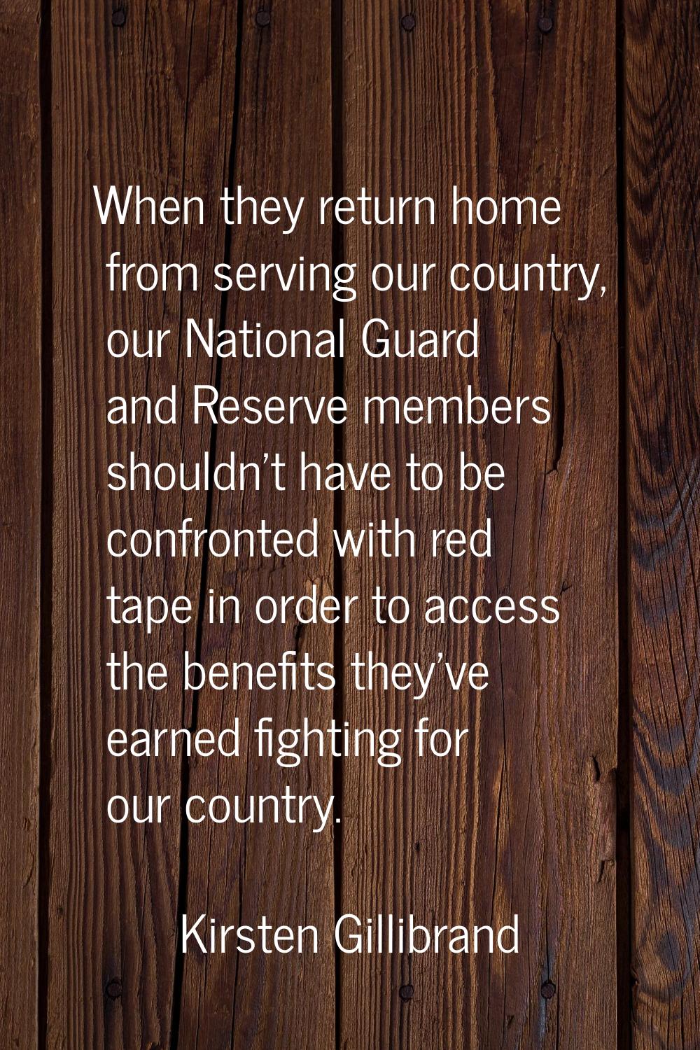 When they return home from serving our country, our National Guard and Reserve members shouldn't ha