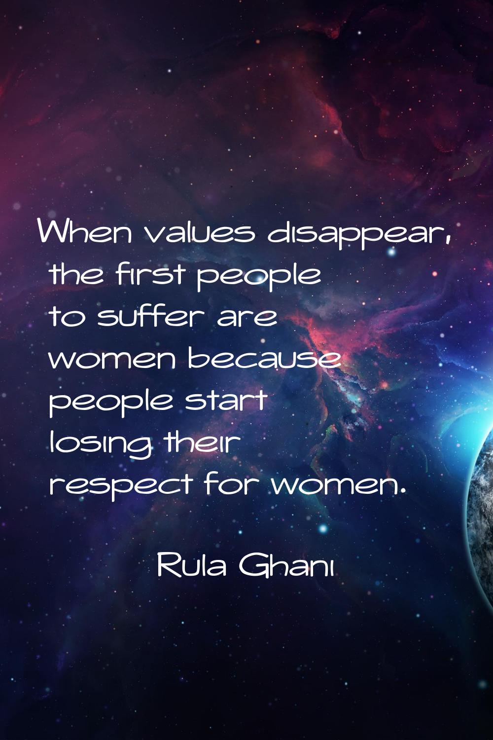 When values disappear, the first people to suffer are women because people start losing their respe