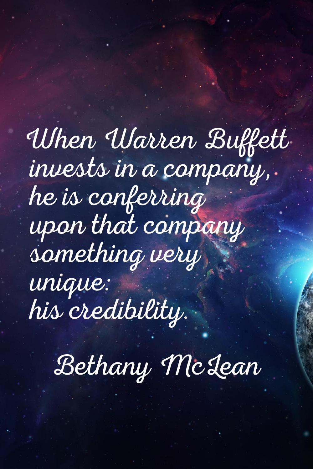 When Warren Buffett invests in a company, he is conferring upon that company something very unique: