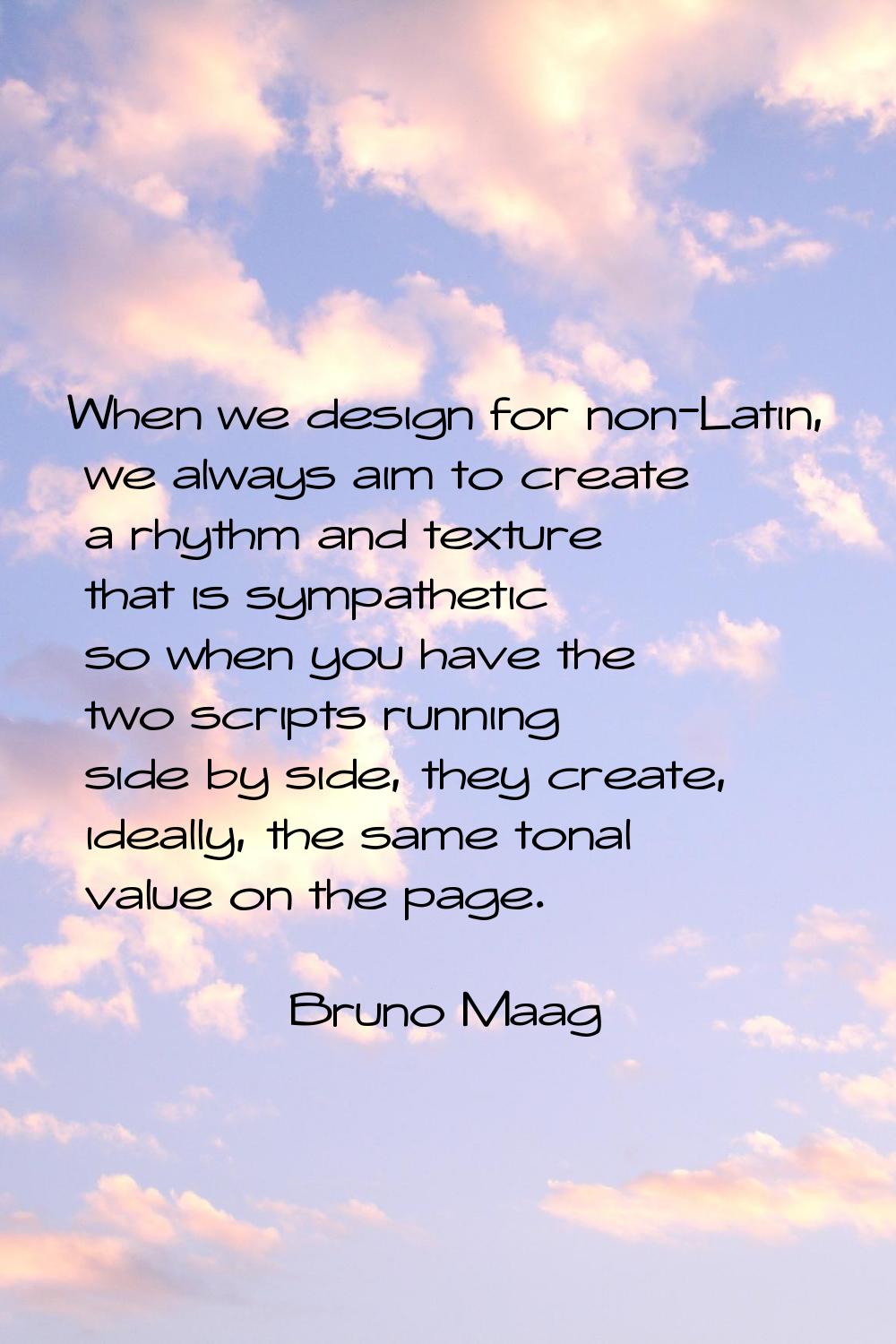 When we design for non-Latin, we always aim to create a rhythm and texture that is sympathetic so w