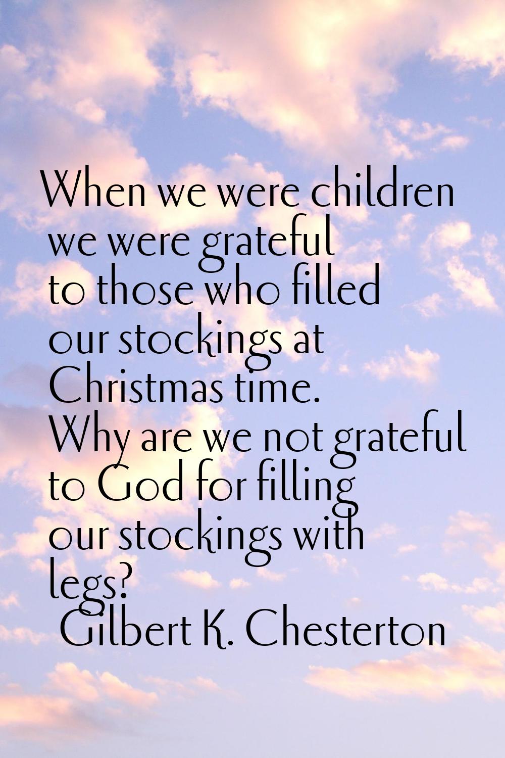 When we were children we were grateful to those who filled our stockings at Christmas time. Why are