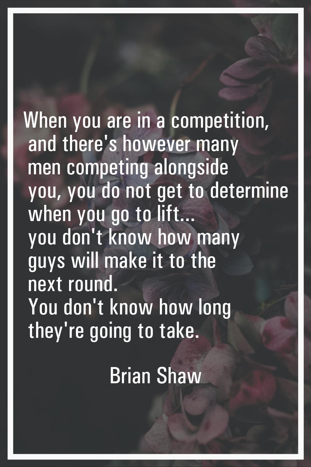 When you are in a competition, and there's however many men competing alongside you, you do not get