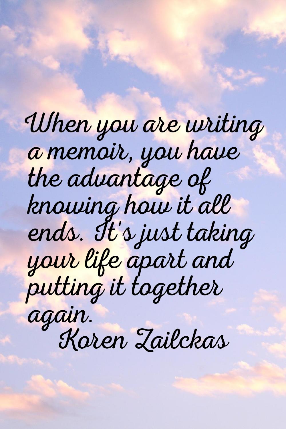 When you are writing a memoir, you have the advantage of knowing how it all ends. It's just taking 