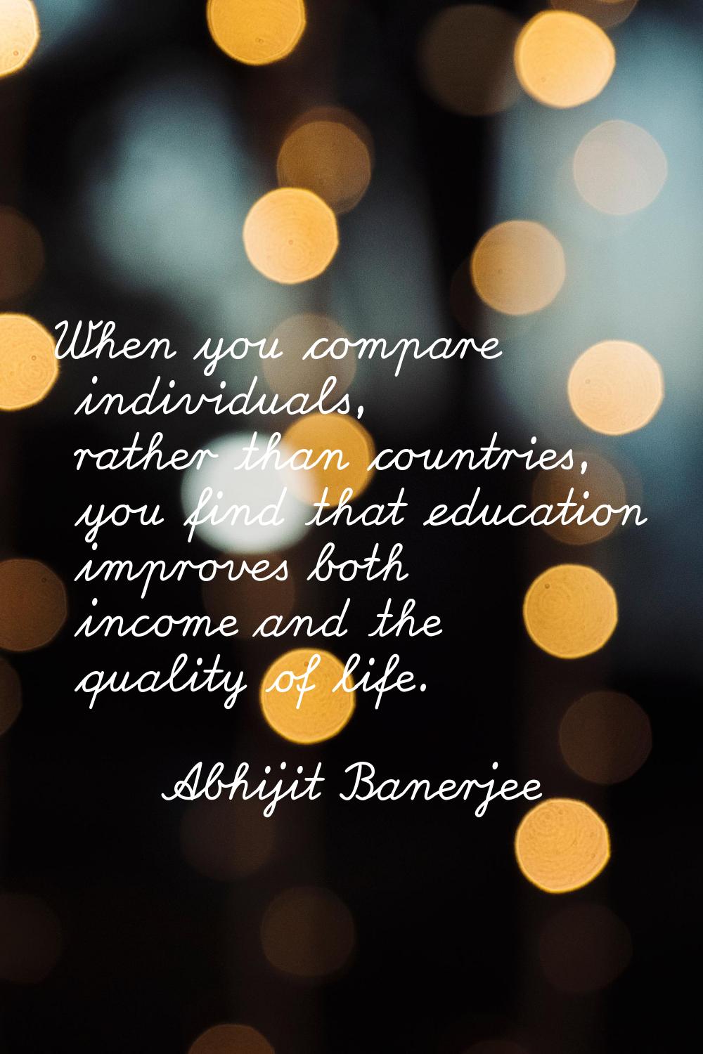 When you compare individuals, rather than countries, you find that education improves both income a