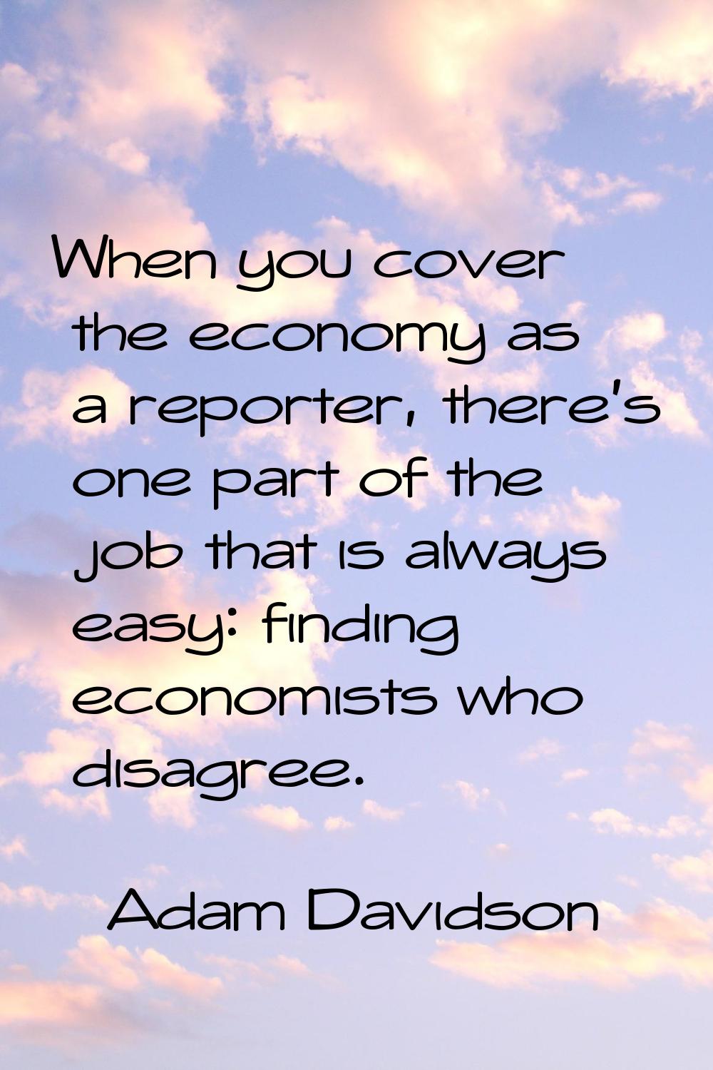 When you cover the economy as a reporter, there's one part of the job that is always easy: finding 