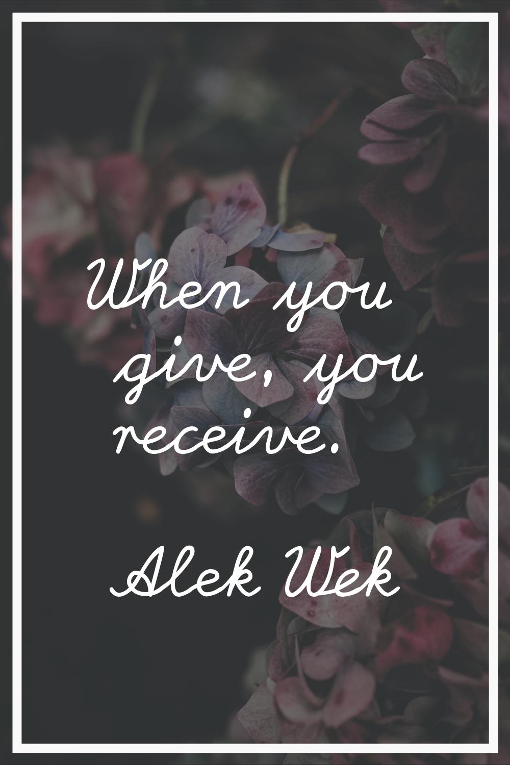 When you give, you receive.