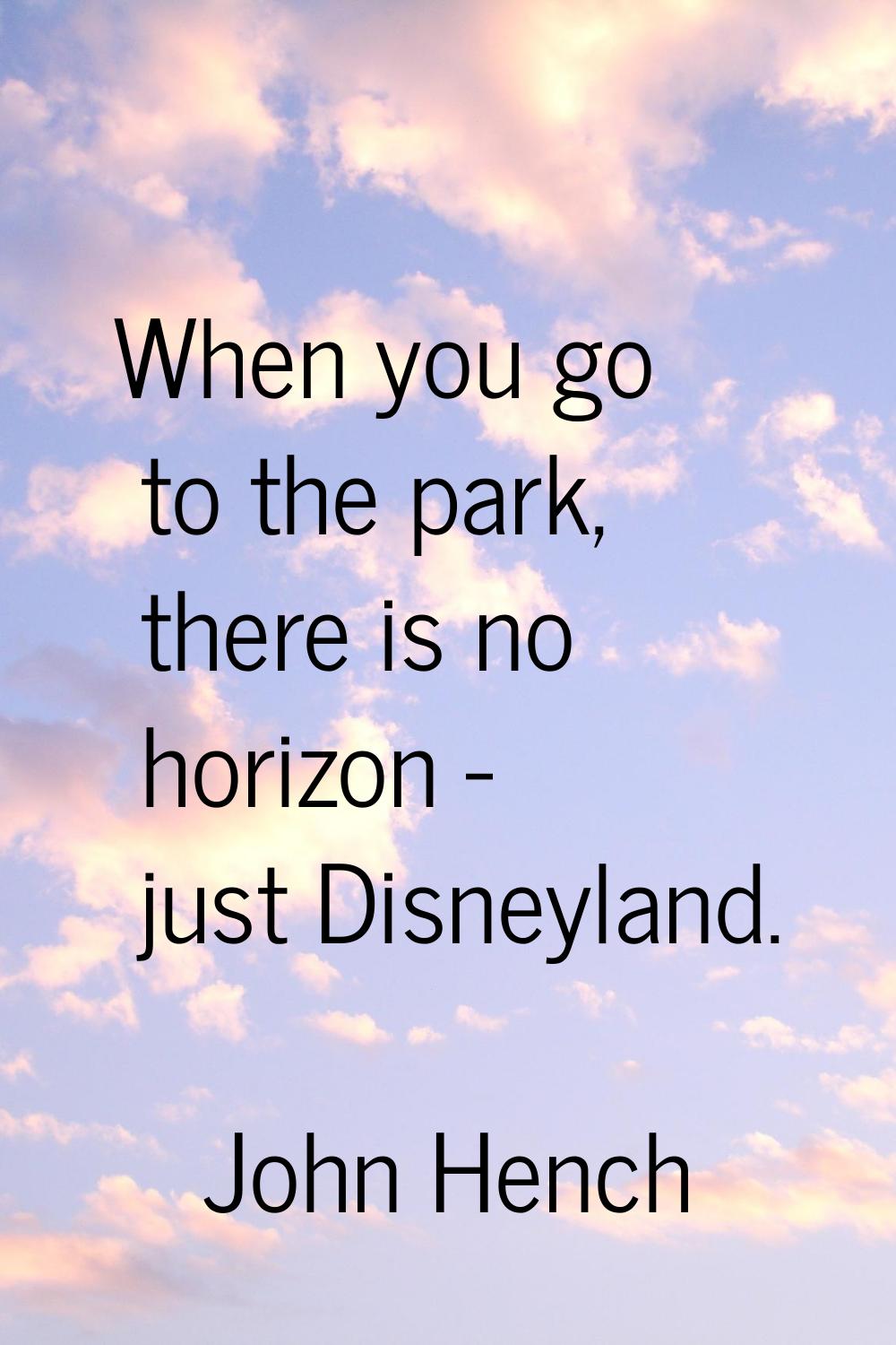 When you go to the park, there is no horizon - just Disneyland.