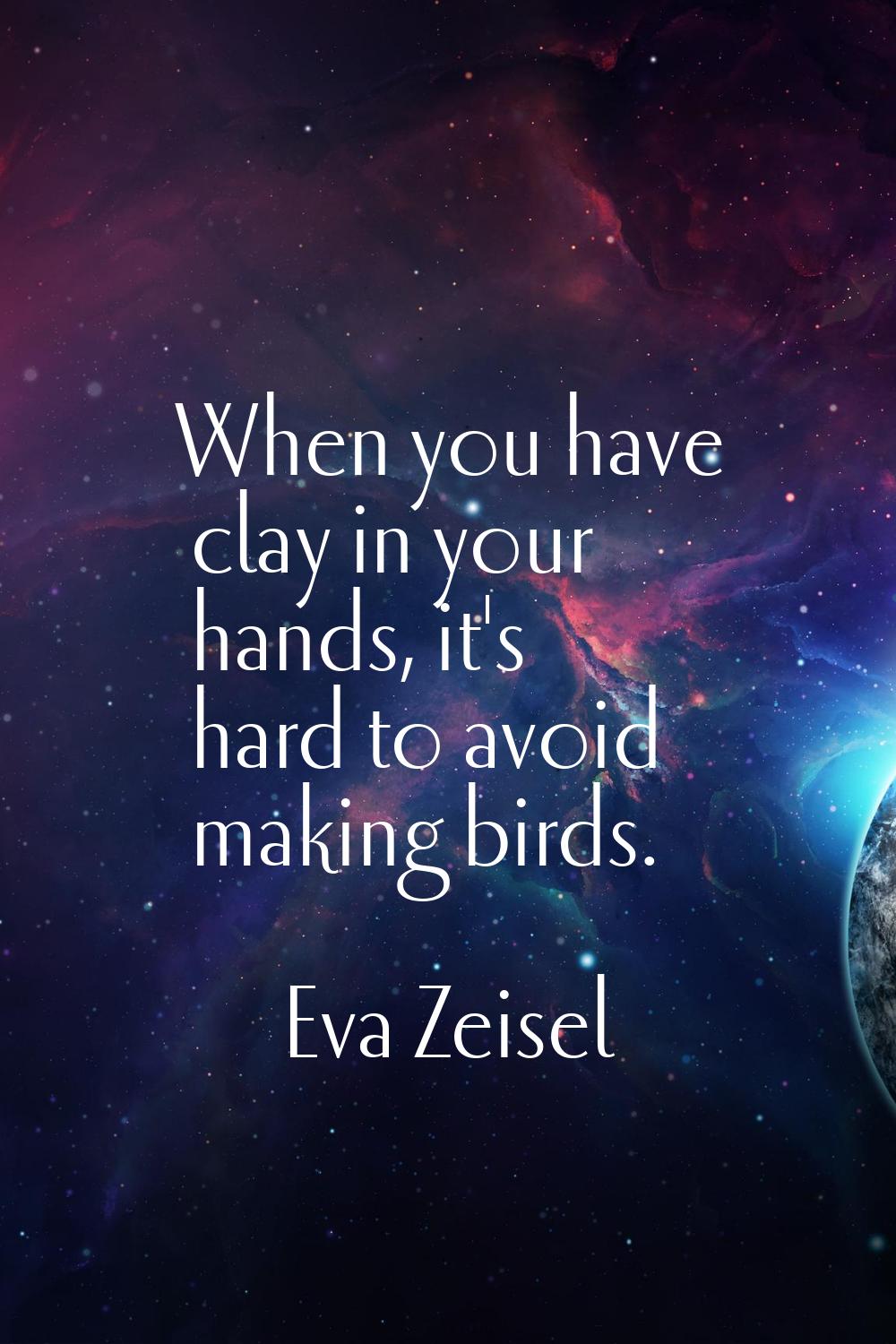 When you have clay in your hands, it's hard to avoid making birds.