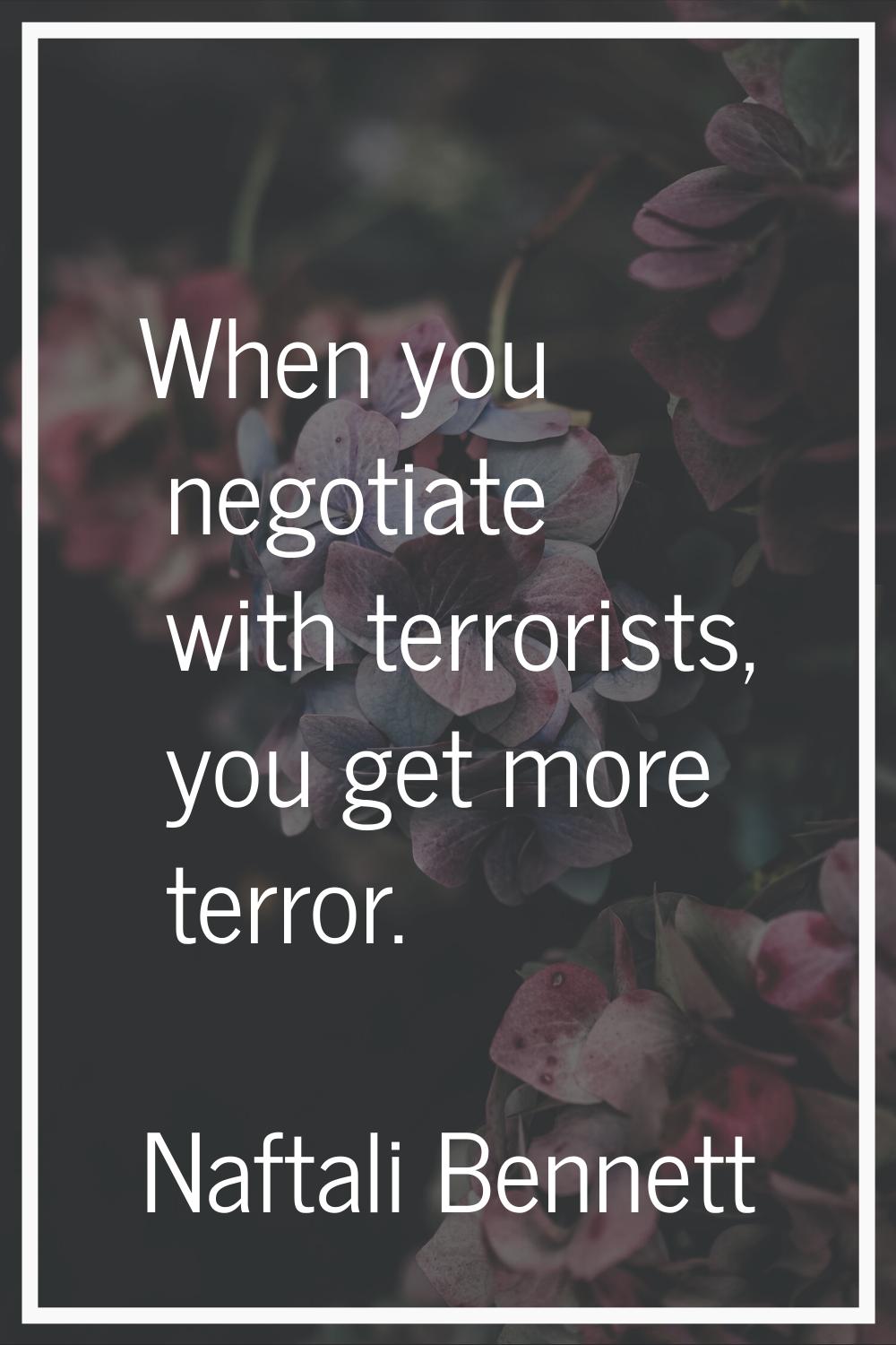 When you negotiate with terrorists, you get more terror.