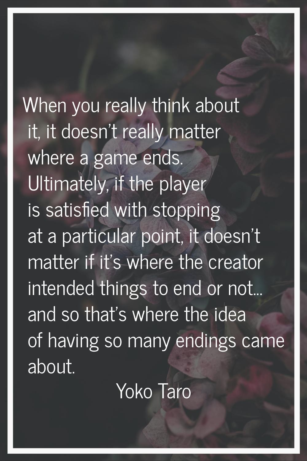 When you really think about it, it doesn't really matter where a game ends. Ultimately, if the play