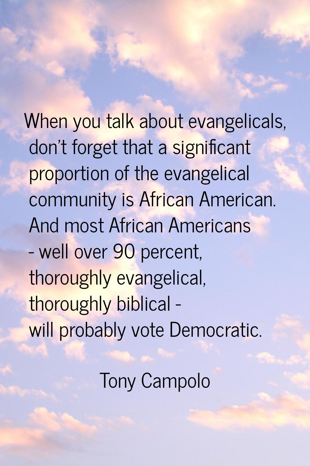 When you talk about evangelicals, don't forget that a significant proportion of the evangelical com