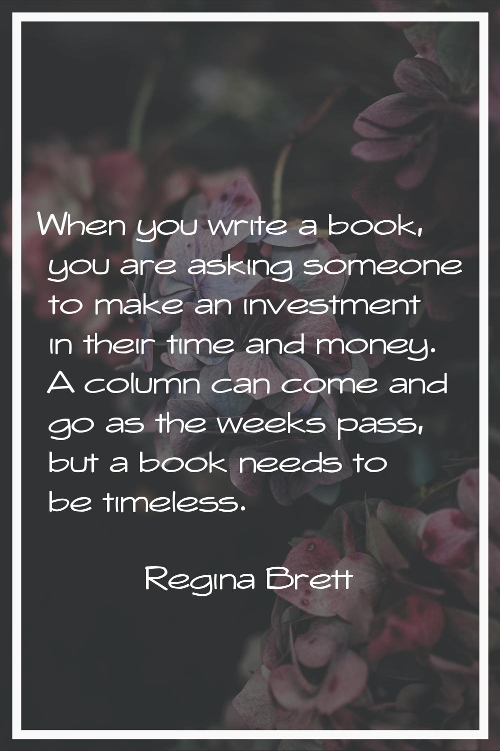 When you write a book, you are asking someone to make an investment in their time and money. A colu