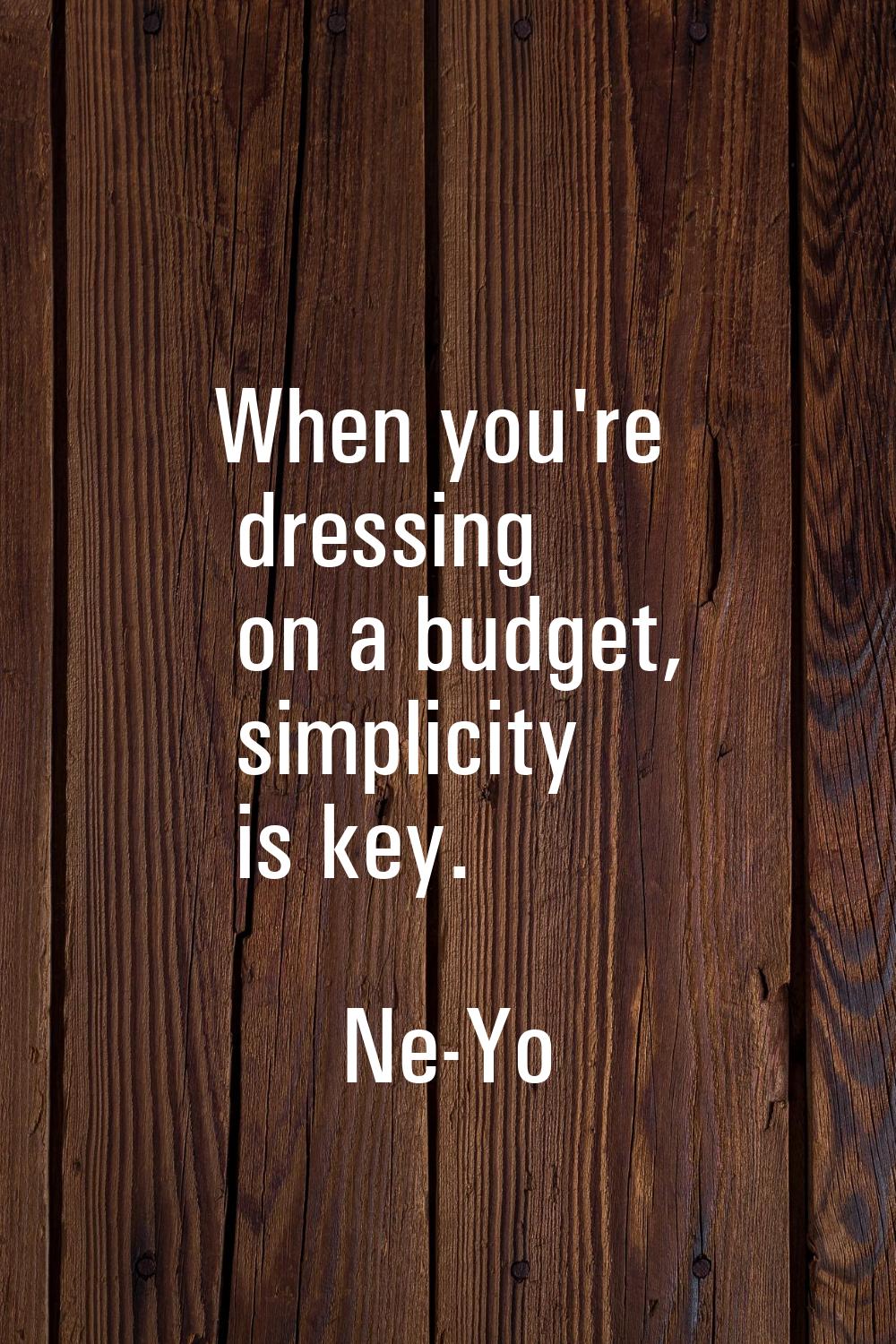 When you're dressing on a budget, simplicity is key.