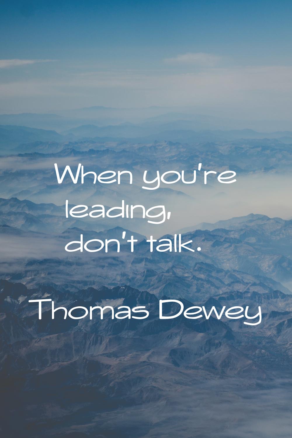When you're leading, don't talk.