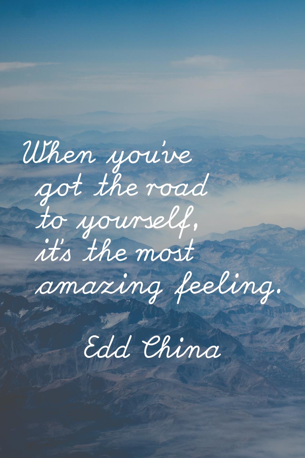 When you've got the road to yourself, it's the most amazing feeling.