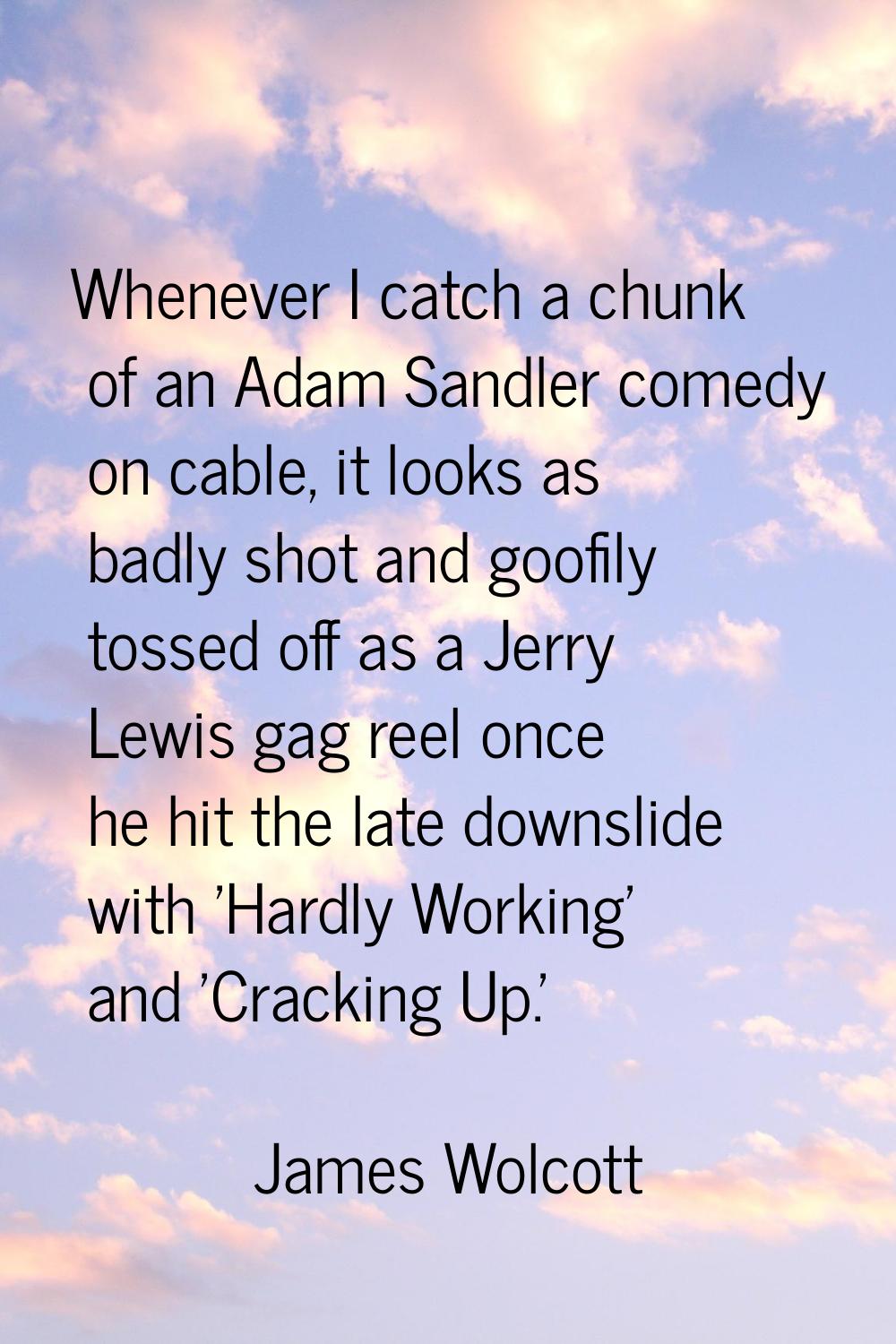 Whenever I catch a chunk of an Adam Sandler comedy on cable, it looks as badly shot and goofily tos