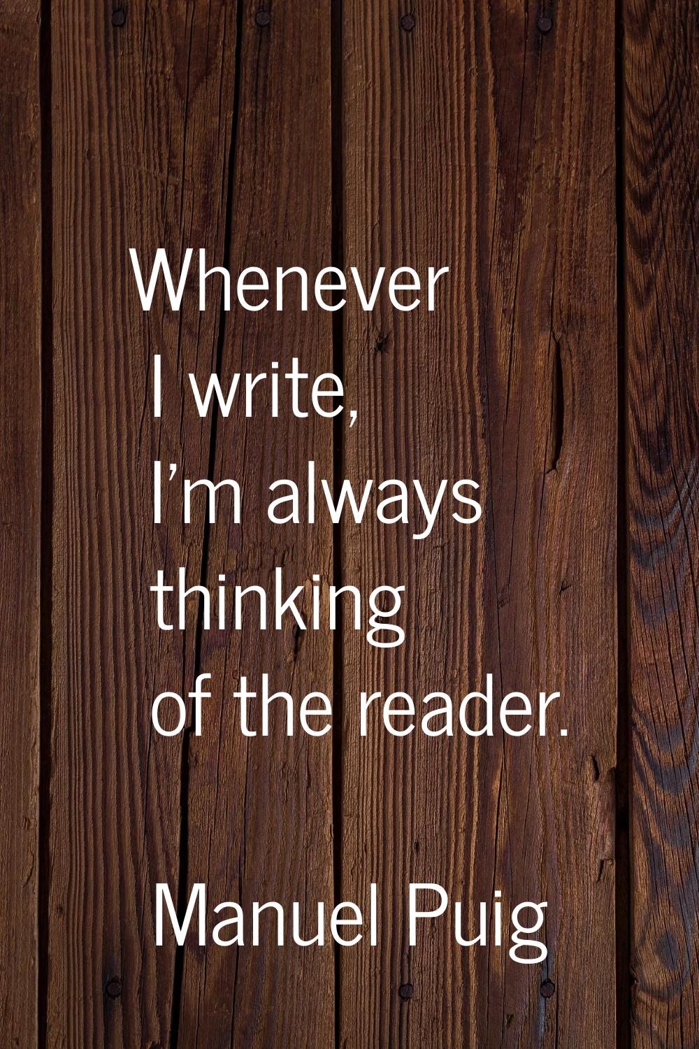 Whenever I write, I'm always thinking of the reader.