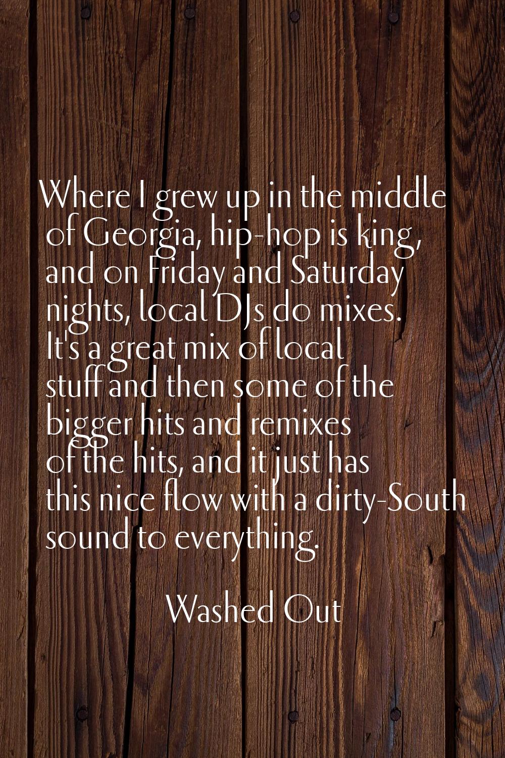Where I grew up in the middle of Georgia, hip-hop is king, and on Friday and Saturday nights, local