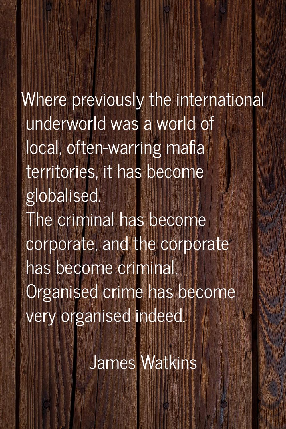 Where previously the international underworld was a world of local, often-warring mafia territories