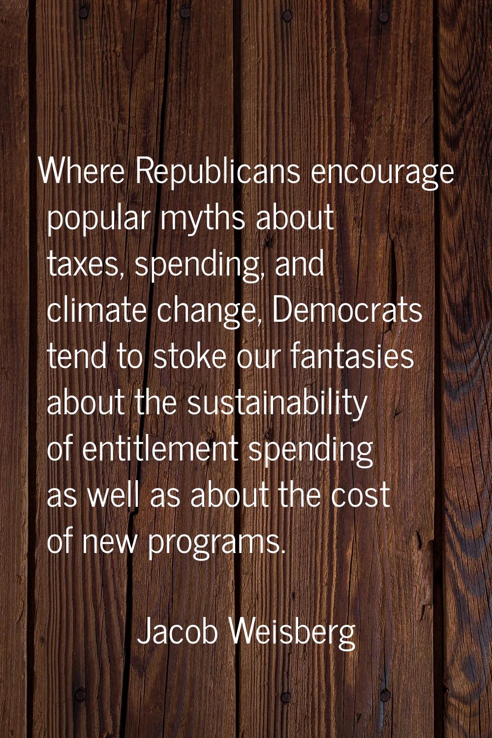 Where Republicans encourage popular myths about taxes, spending, and climate change, Democrats tend