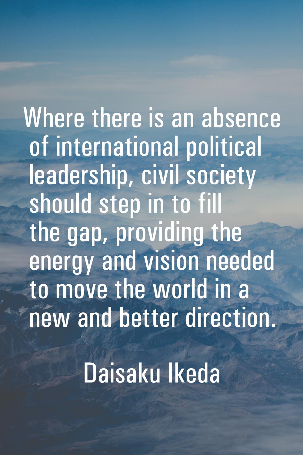 Where there is an absence of international political leadership, civil society should step in to fi