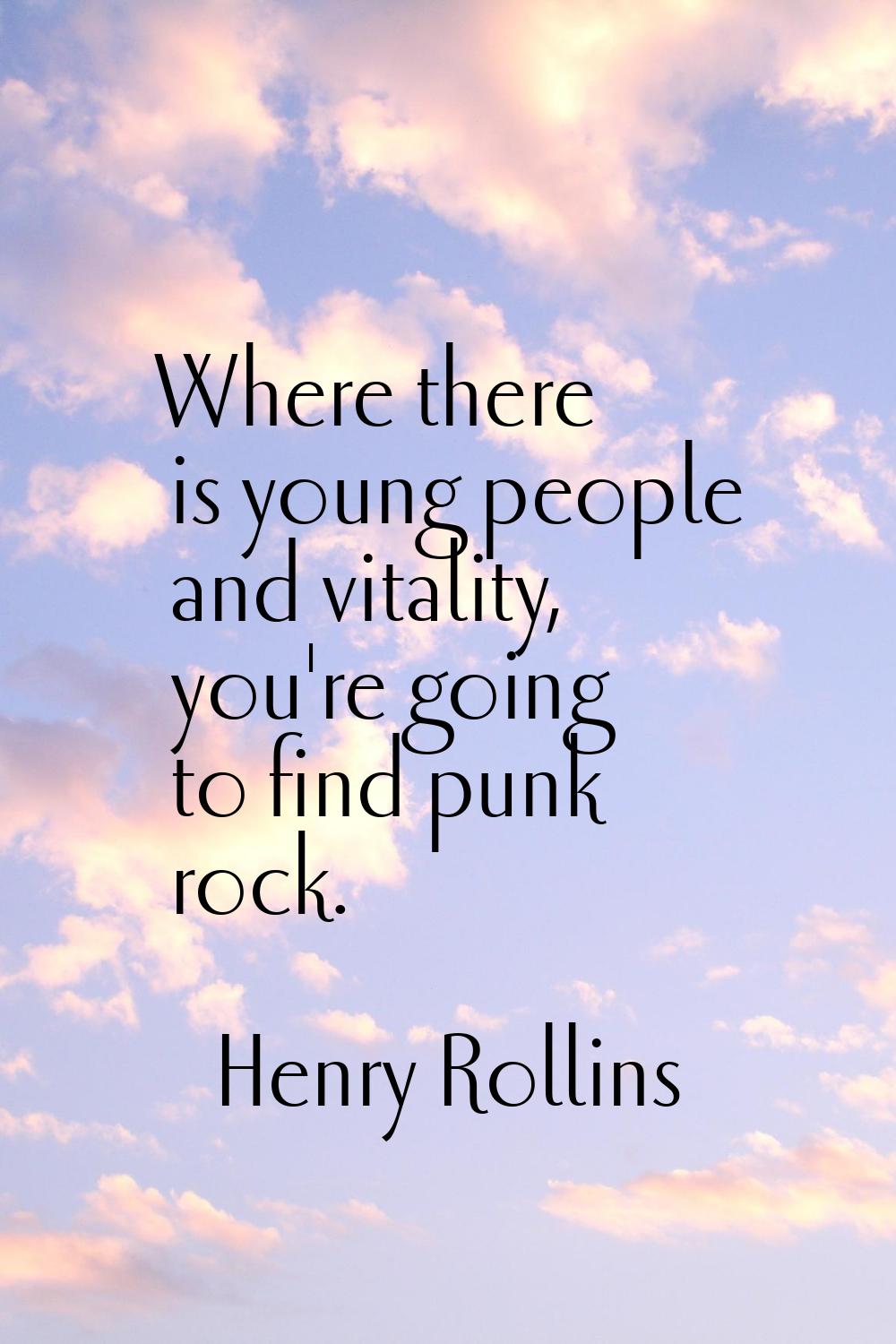 Where there is young people and vitality, you're going to find punk rock.