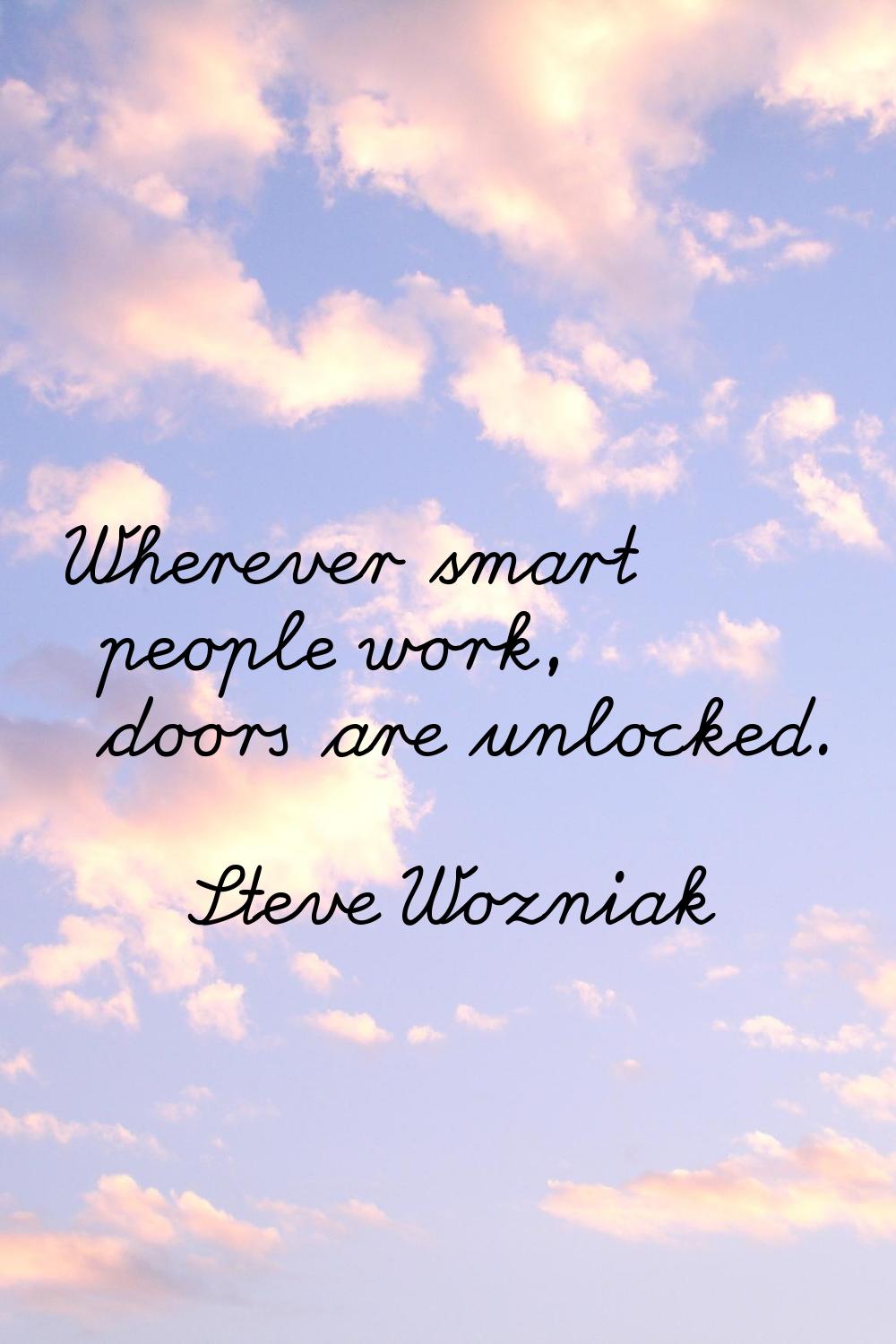 Wherever smart people work, doors are unlocked.