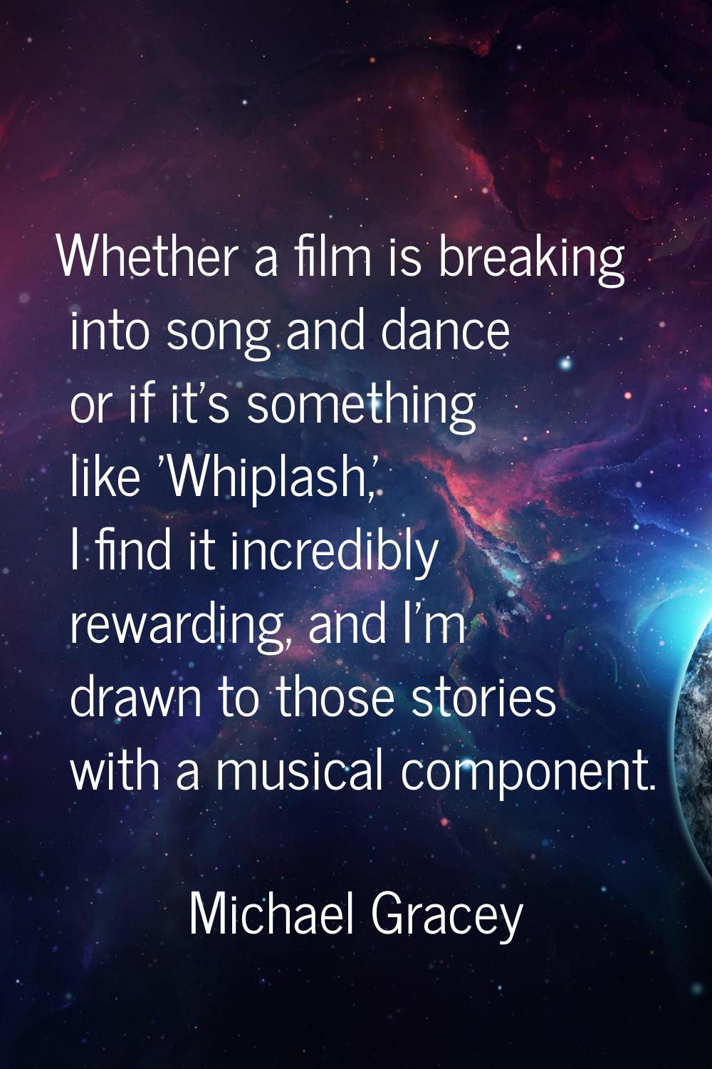 Whether a film is breaking into song and dance or if it's something like 'Whiplash,' I find it incr