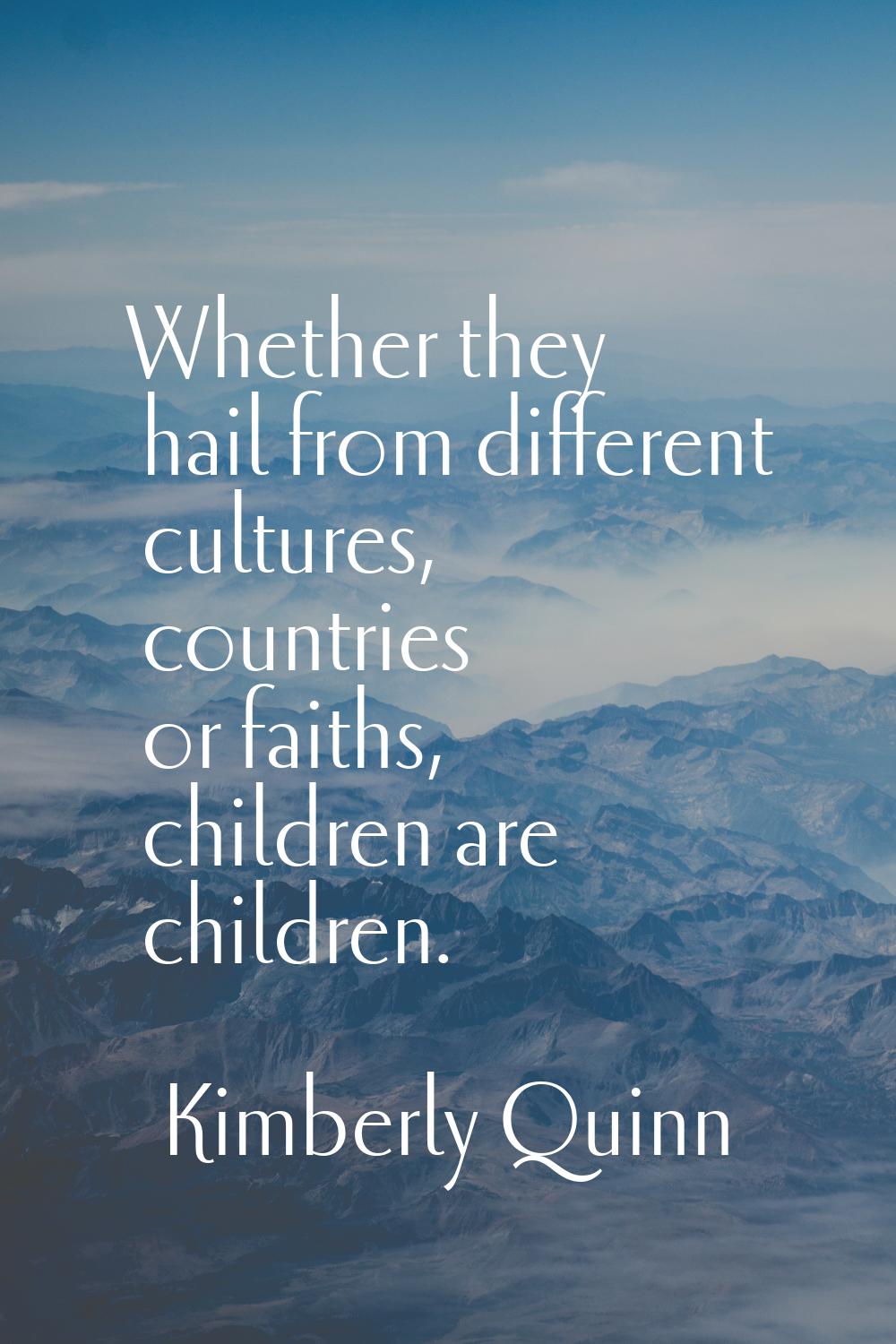 Whether they hail from different cultures, countries or faiths, children are children.