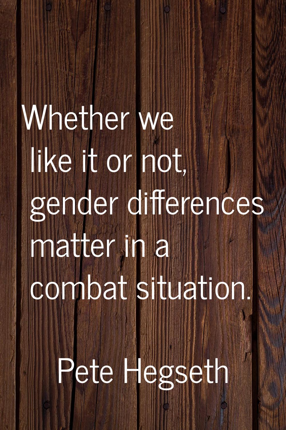 Whether we like it or not, gender differences matter in a combat situation.
