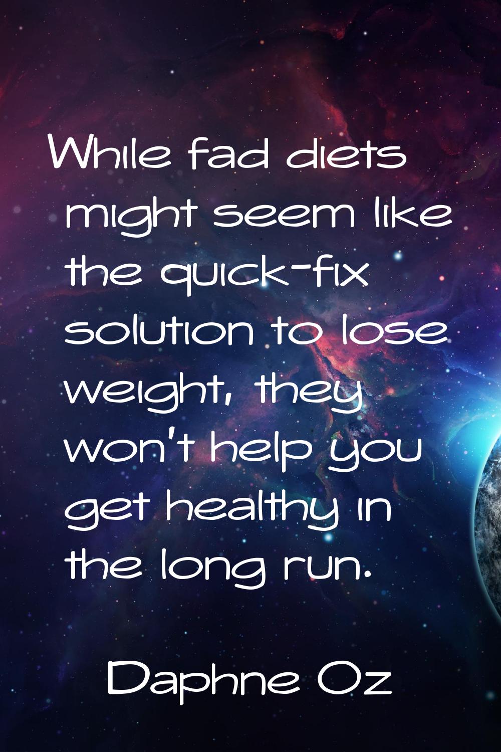 While fad diets might seem like the quick-fix solution to lose weight, they won't help you get heal
