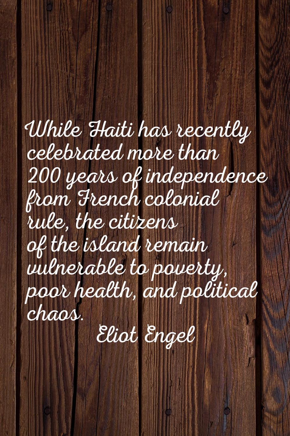 While Haiti has recently celebrated more than 200 years of independence from French colonial rule, 
