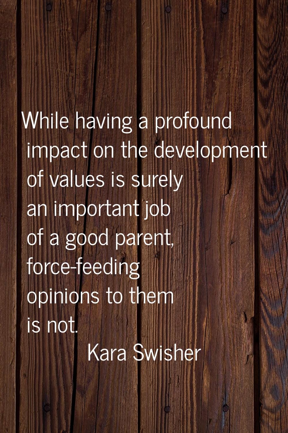 While having a profound impact on the development of values is surely an important job of a good pa