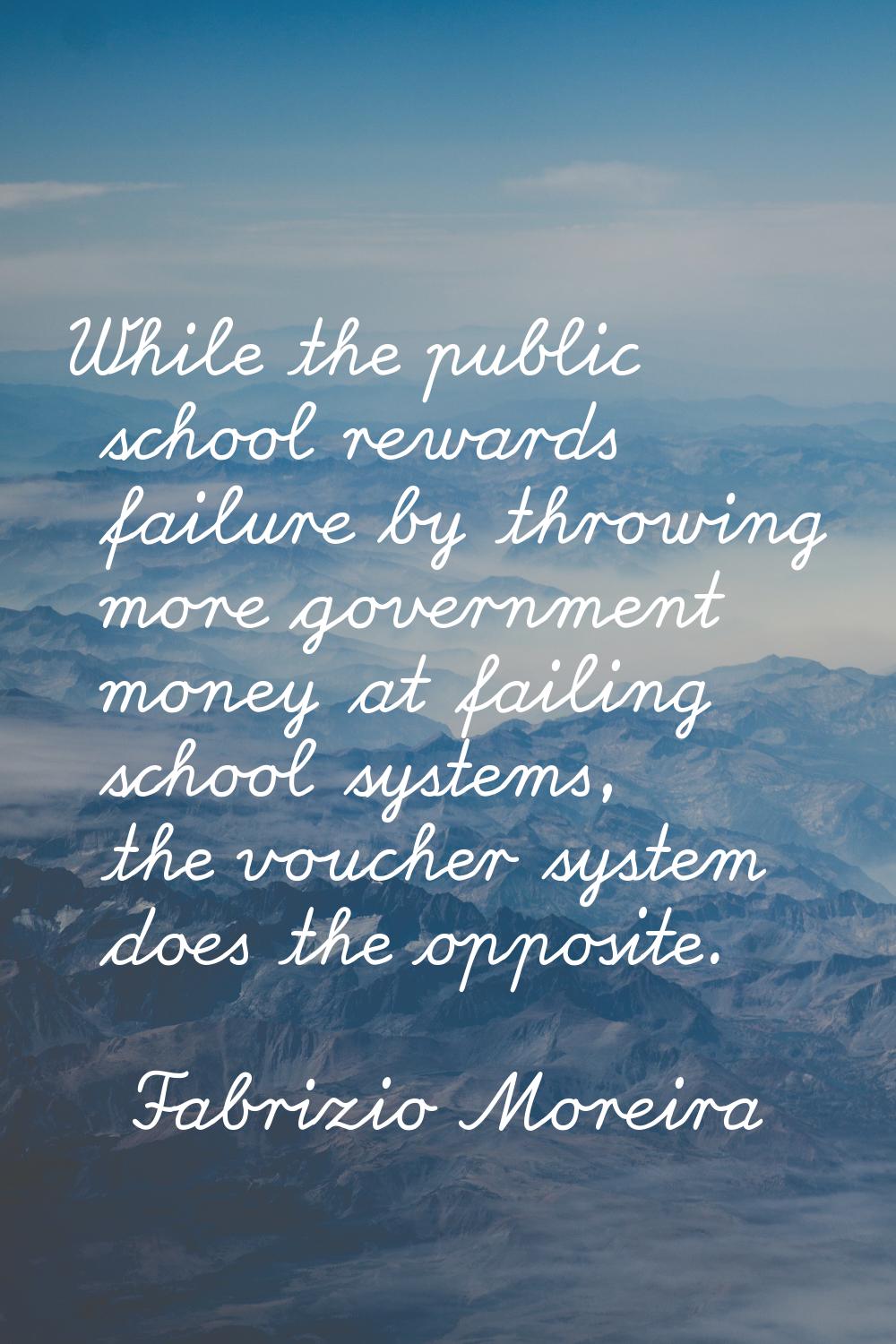 While the public school rewards failure by throwing more government money at failing school systems
