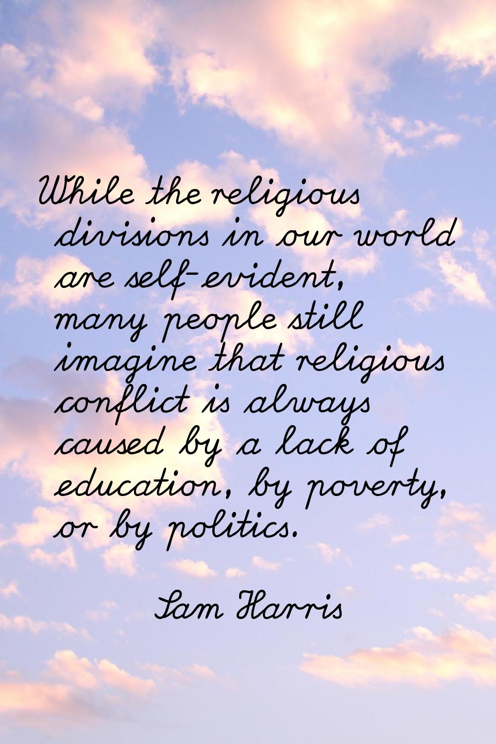 While the religious divisions in our world are self-evident, many people still imagine that religio