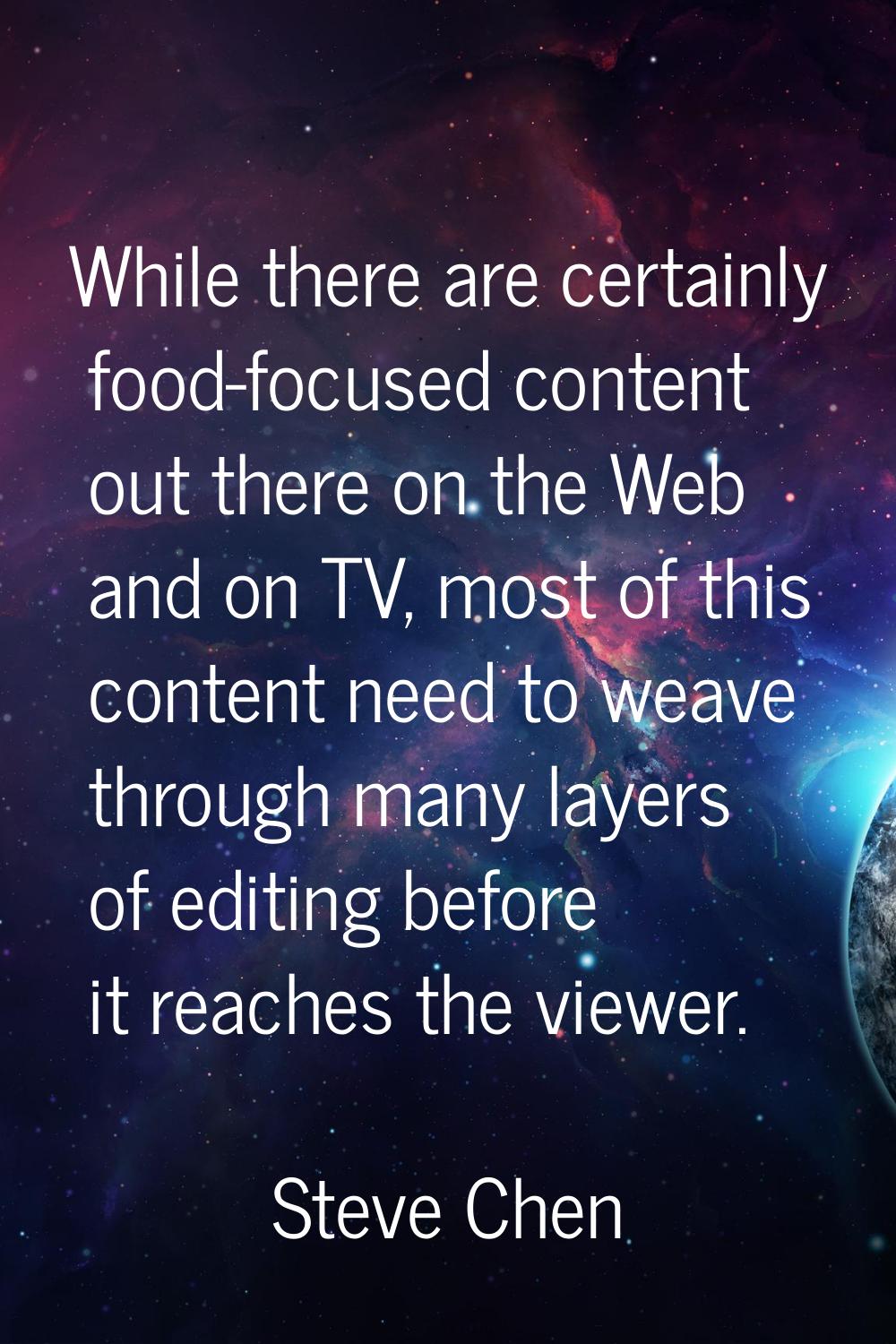 While there are certainly food-focused content out there on the Web and on TV, most of this content