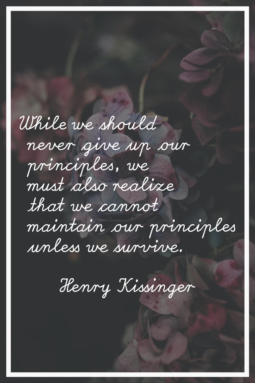 While we should never give up our principles, we must also realize that we cannot maintain our prin